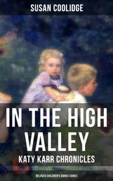 In the High Valley - Katy Karr Chronicles (Beloved Children's Books Collection) - Adventures of Katy, Clover and the Rest of the Carr Family