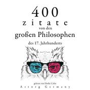 400 Zitate von den großen Philosophen des 17. Jahrhunderts - Sammlung bester Zitate