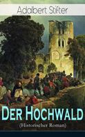 Adalbert Stifter: Der Hochwald (Historischer Roman) 