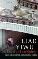 Liao Yiwu: Die Kugel und das Opium ★★★★