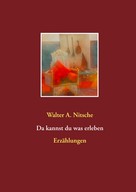 Walter A. Nitsche: Da kannst du was erleben 