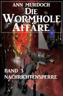 Ann Murdoch: Die Wormhole-Affäre - Band 3 Nachrichtensperre ★★★★★