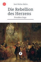 Die Rebellion des Herzens - Preußen-Saga Band 1