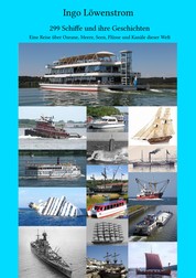 299 Schiffe und ihre Geschichten - Eine Reise über Ozeane, Meere, Seen, Flüsse und Kanäle dieser Welt