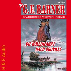 Die Höllenfahrt nach Oroville - G. F. Barner, Band 260 (ungekürzt)