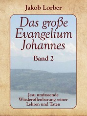 Das große Evangelium Johannes, Band 2 - Jesu umfassende Wiederoffenbarung seiner Lehren und Taten