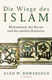 Die Wiege des Islam - Mohammed, der Koran und die antiken Kulturen
