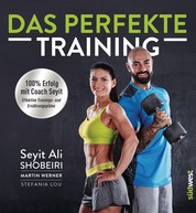 Das perfekte Training - 100 % Erfolg mit Coach Seyit. Effektive Trainings- und Ernährungspläne
