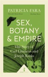Sex, Botany and Empire (Icon Science) - The Story of Carl Linnaeus and Joseph Banks