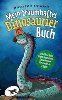 Markus Peter Kretschmer: Mein traumhaftes Dinosaurier Buch – Urzeitliche Gute Nacht Geschichten ★★★★★