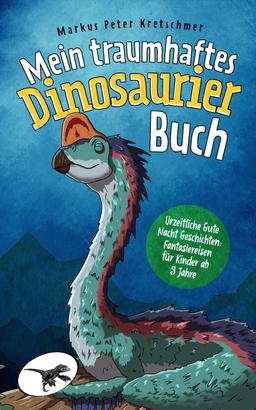 Mein traumhaftes Dinosaurier Buch – Urzeitliche Gute Nacht Geschichten