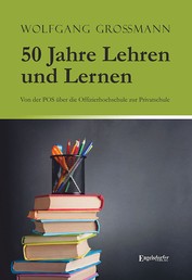 50 Jahre Lehren und Lernen - Von der POS über die Offizierhochschule zur Privatschule