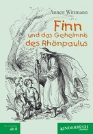 Annett Wittmann: Finn und das Geheimnis des Rhönpaulus 