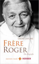 Frère Roger - Die Biografie
