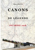 Alain Begyn: Canons de légende, Picardie 1918 