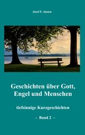 Josef F. Justen: Geschichten über Gott, Engel und Menschen 