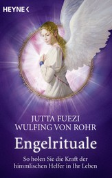 Engelrituale - So holen Sie die Kraft der himmlischen Helfer in Ihr Leben