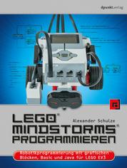 LEGO® MINDSTORMS® programmieren - Robotikprogrammierung mit grafischen Blöcken, Basic und Java für LEGO EV3