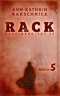 Ann-Kathrin Karschnick: Rack - Geheimprojekt 25: Episode 5 