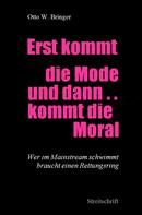 Otto W. Bringer: Erst kommt die Mode und dann kommt die Moral ... 