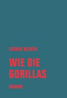 Esther Becker: Wie die Gorillas 