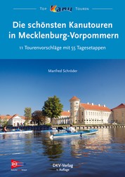 Die schönsten Kanutouren in Mecklenburg-Vorpommern - 11 Tourenvorschläge mit 55 Tagesetappen
