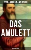 Conrad Ferdinand Meyer: Das Amulett: Historischer Roman 