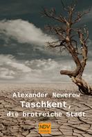 Alexander S. Newerow: Taschkent, die brotreiche Stadt 