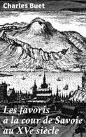 Charles Buet: Les favoris à la cour de Savoie au XVe siècle 