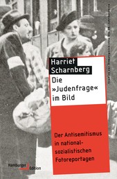 Die "Judenfrage" im Bild - Der Antisemitismus in nationalsozialistischen Fotoreportagen
