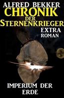 Alfred Bekker: Imperium der Erde: Chronik der Sternenkrieger Extra 