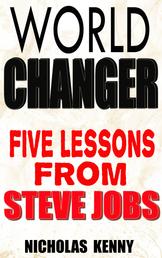 World Changer - Five Lessons from Steve Jobs