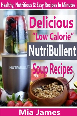 Delicious “Low Calorie” NutriBullet Soup Recipes