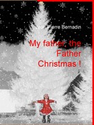 Jean Pierre Bernadin: My father, the Father Christmas ! 