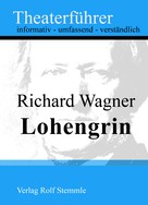 Rolf Stemmle: Lohengrin - Theaterführer im Taschenformat zu Richard Wagner 
