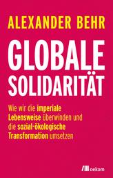 Globale Solidarität - Wie wir die imperiale Lebensweise überwinden und die sozial-ökologische Transformation umsetzen