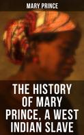 Mary Prince: THE HISTORY OF MARY PRINCE, A WEST INDIAN SLAVE 