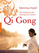 Monnica Hackl: Das Geheimnis der Heilung mit innerem Qi Gong 