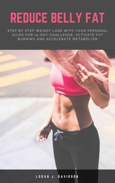 Reduce Belly Fat - Step By Step Weight Lose With Your Personal Guide For 14-Day-Challenge, Activate Fat Burning And Accelerate Metabolism