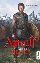 Arnulf. Die Axt der Hessen - Band 1