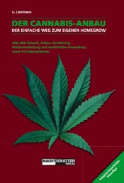 Der Cannabis-Anbau - Alles über Botanik, Anbau, Vermehrung, Weiterverarbeitung und medizinische Anwendung sowie THC-Messverfahren