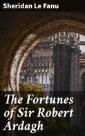 Sheridan Le Fanu: The Fortunes of Sir Robert Ardagh 