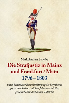 Die Strafjustiz in Mainz und Frankfurt/M. 1796 - 1803