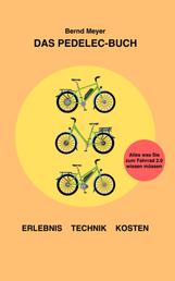 Das Pedelec-Buch - Alles, was Sie zum Fahrrad 2.0 wissen müssen – Erlebnis, Technik, Kosten