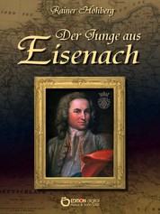 Der Junge aus Eisenach - Begegnung mit Johann Sebastian Bach