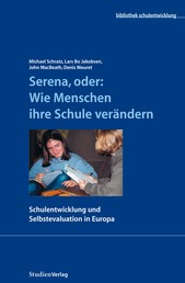 Serena, oder: Wie Menschen ihre Schule verändern - Schulentwicklung und Selbstevaluation in Europa