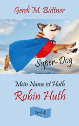 Mein Name ist Huth, Robin Huth - Teil 4 Super-Dog