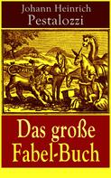 Johann Heinrich Pestalozzi: Das große Fabel-Buch 