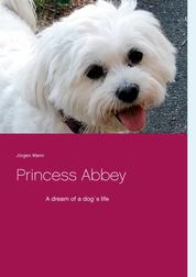Princess Abbey - A dream of a dog´s life