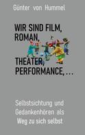 Günter von Hummel: Wir sind Film, Roman, Theater, Performance . . . 